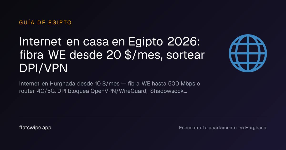 Internet en casa en Egipto 2026: fibra WE desde 20 $/mes, sortear DPI/VPN — illustration